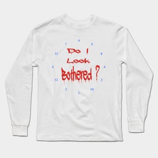 Do I look Bothered 2 ? Long Sleeve T-Shirt